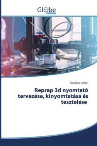 Reprap 3d nyomtató tervezése, kinyomtatása és tesztelése (Kecskés Dániel)()