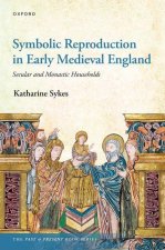 Symbolic Reproduction in Early Medieval England Secular and Monastic Households (Hardback)