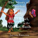 The Story of Caitlin, The Little Blond Girl, Who Lived in the African-Bush