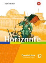 Horizonte - Geschichte 12. Schülerband. Für die Oberstufe in Bayern