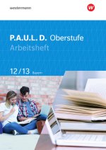 P.A.U.L. D. (Paul) 12/13. Arbeitsheft. Für die Oberstufe in Bayern