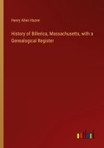 History of Billerica, Massachusetts, with a Genealogical Register