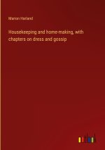 Housekeeping and home-making, with chapters on dress and gossip