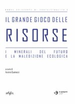 grande gioco delle risorse. I minerali del futuro e la maledizione ecologica