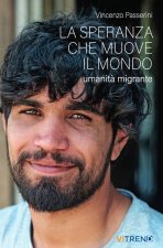 speranza che muove il mondo. Umanità migrante