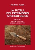 tutela del patrimonio archeologico. Disciplina, previsioni penali e polizia giudiziaria