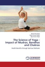 The Science of Yoga : Impact of Mudras, Bandhas and Chakras