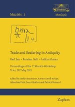 Trade and Seafaring in Antiquity: Red Sea - Persian Gulf - Indian Ocean. Proceedings of the 1st Muziris Workshop, Trier, 28th May 2021