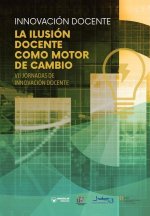 INNOVACION DOCENTE LA ILUSION DOCENTE COMO MOTOR DE CAMBIO