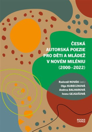 ďż˝eskďż˝ autorskďż˝ poezie pro dďż˝ti a mlďż˝deďż˝ v novďż˝m milďż˝niu (2000-2022)