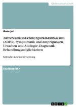 Aufmerksamkeits-Defizit-(Hyperaktivität)-Syndrom (ADHS). Symptomatik und Ausprägungen, Ursachen und Ätiologie, Diagnostik, Behandlungsmöglichkeiten