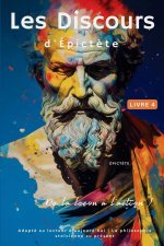 Les Discours d'Épict?te (Livre 4) - De la leçon ? l'action !