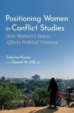 Positioning Women in Conflict Studies How Women's Status Affects Political Violence (Paperback)