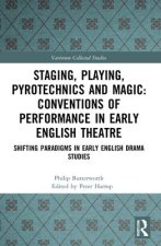 Staging, Playing, Pyrotechnics and Magic: Conventions of Performance in Early English Theatre