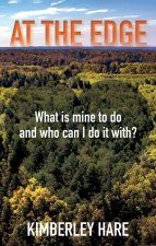 At The Edge: What is Mine to Do? (And who can I do it with?)