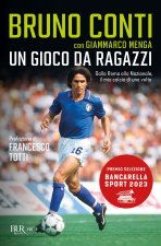 gioco da ragazzi. Dalla Roma alla Nazionale, il mio calcio di una volta