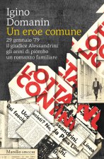 eroe comune. 29 gennaio ’79, il giudice Alessandrini, gli anni di piombo, un romanzo familiare