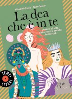 dea che è in te. Lezioni di vita dalle nostre sorelle immortali