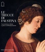 trecce di Faustina. Acconciature, donne e potere nel Rinascimento