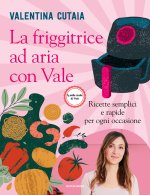 friggitrice ad aria con Vale. Ricette semplici e rapide per ogni occasione