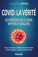 Covid : la vérité - Les dessous de la crise, mythes et réalités