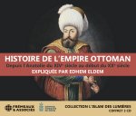 HISTOIRE DE L’EMPIRE OTTOMAN, DEPUIS L’ANATOLIE DU XIVE SIÈCLE AU DÉBUT DU XXE SIÈCLE