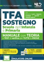 Manuale TFA Sostegno per la Scuola dell'infanzia e primaria 2024. Teoria con test di verifica per tutte le prove