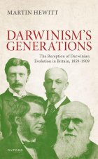 The Reception of Darwinian Evolution in Britain, 1859-1909 Darwinism's Generations (Hardback)