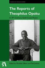 The Reports of Theophilus Opoku A 19th-Century Gold Coast Pastor (Hardback)