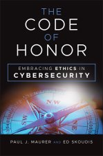 The Code of Honor: Embracing Ethical Integrity in  Cybersecurity