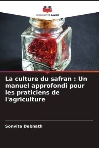 La culture du safran : Un manuel approfondi pour les praticiens de l'agriculture (Sonvita Debnath)(Brožovaná)