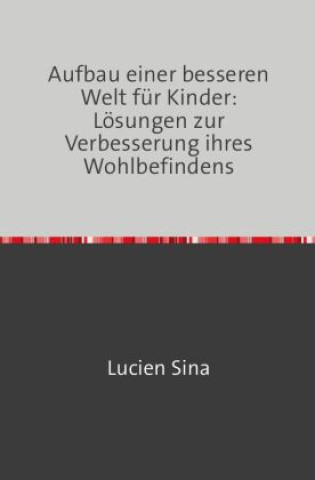 Aufbau einer besseren Welt für Kinder: Lösungen zur Verbesserung ihres Wohlbefindens