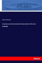 A Lecture on the Grammatical Construction of the Cree Language