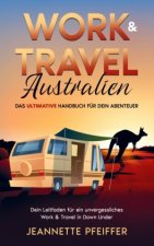 Work & Travel Australien: Das ultimative Handbuch für dein Abenteuer - Dein Leitfaden für ein unvergessliches Work & Travel in Down Under