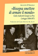 «Bisogna smettere di armare il mondo». Giulio Andreotti-Giorgio La Pira. Carteggio (1950-1977)