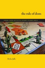 The Rule of Dons – Criminal Leaders and Political Authority in Urban Jamaica