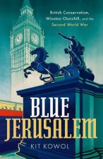 Blue Jerusalem British Conservatism, Winston Churchill, and the Second World War  (Hardback)