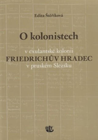 O kolonistech v exulantskďż˝ kolonii Friedrichďż˝v Hradec v pruskďż˝m Slezsku