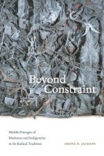 Beyond Constraint – Middle/Passages of Blackness and Indigeneity in the Radical Tradition