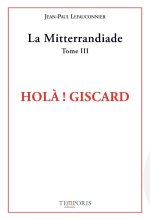 La Mitterrandiade tome 3 Hola Giscard!