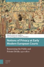 Notions of Privacy at Early Modern European Cour – Reassessing the Public and Private Divide, 1400–1800