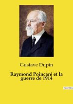 RAYMOND POINCARE ET GUERRE DE 1914