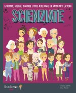 Scienziate. Astronome, biologhe, ingegnere e molte altre donne che hanno fatto la storia