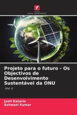 Projeto para o futuro - Os Objectivos de Desenvolvimento Sustentável da ONU