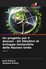 Un progetto per il domani - Gli Obiettivi di Sviluppo Sostenibile delle Nazioni Unite