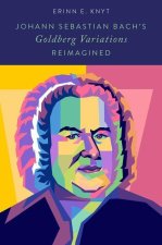 Johann Sebastian Bach's Goldberg Variations Reimagined (Hardback)