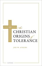 The Christian Origins of Tolerance (Hardback)