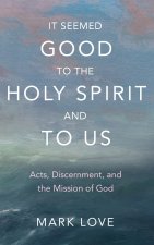 It Seemed Good to the Holy Spirit and to Us