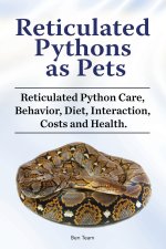 Reticulated Pythons as Pets. Reticulated Python Care, Behavior, Diet, Interaction, Costs and Health.