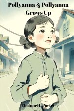Pollyanna & Pollyanna Grows Up (Annotated)